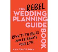 Amy Shack Egan – The Rebel Wedding Planning Guidebook – Copertina rigida