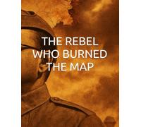 THE REBEL WHO BURNED THE MAP