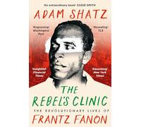 The Rebel's Clinic: The Revolutionary Lives of Frantz Fanon