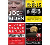 The Rebels [Hardcover], Joe Biden American Dreamer, A Very Stable Genius, Siege Trump Under Fire 4 Books Collection Set