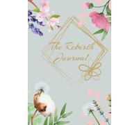 The Rebirth Journal: A Guided 90-Day Journey to Rebuild Confidence, Find Inner Peace, and Create a Life You Love