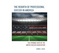 The Rebirth of Professional Soccer in America - Dennis J. Seese - 2015