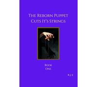 The Reborn Puppet Cuts Its Strings: Book One