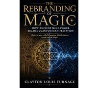 The Rebranding of Magic: How Ancient Mind Power Became Quantum Manifestation: 2