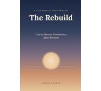 The Rebuild: How to Restore Consistency After Burnout