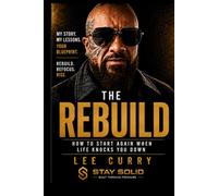 The Rebuild: How To Start Again When Life Knocks You Down