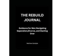 The Rebuild Journal: For Men Navigating Separation and Divorce