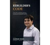 The Rebuilder’s Code: A True Story of Building, Breaking, Learning, and Finding My Way Back