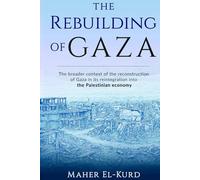 The Rebuilding of Gaza: The broader context of the reconstruction of Gaza in its reintegration into the Palestinian economy