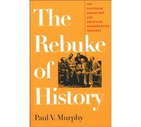 The Rebuke of History: The Southern Agrarians and American Conservative Thought