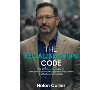 The Recalibration Code: The First Interactive Guide to Tame Your Subconscious, Stop Reactive Patterns, and Find Calm More Often