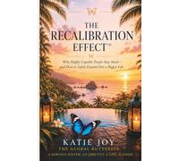 The Recalibration Effect™: Why Highly Capable People Stay Stuck - and How to Safely Expand Into a Bigger Life