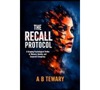 THE RECALL PROTOCOL: A Gripping Psychological Thriller of Memory, Identity, and Corporate Conspiracy