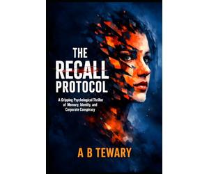 THE RECALL PROTOCOL: A Gripping Psychological Thriller of Memory, Identity, and Corporate Conspiracy
