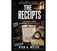 The Receipts: A MILLENNIAL'S GUIDE TO DEFENDING THE CHRISTIAN FAITH