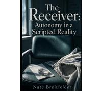 The Receiver: Autonomy in a Scripted Reality