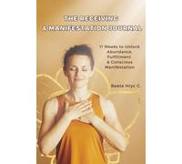 The Receiving & Manifestation Journal: 11 weeks to unlock abundance, fulfillment & conscious manifestation
