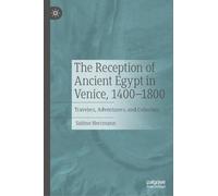 The Reception of Ancient Egypt in Venice, 1400-1800: Travelers, Adventurers, and Collectors