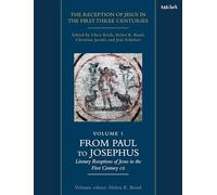 The Reception of Jesus in the First Three Centuries: Volume 1: From Paul to Josephus: Literary Receptions of Jesus in the First Century CE