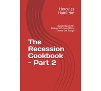 The Recession Cookbook - Part 2: Building a Self-Reliant Kitchen When Times Get Tough