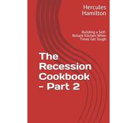 The Recession Cookbook - Part 2: Building a Self-Reliant Kitchen When Times Get Tough