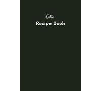 The Recipe Book: Your Own Cookbook | 6x9 inch size, 150 Blank Pages to Write Down Family Recipes & Kitchen Experiments