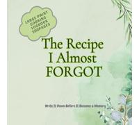 The Recipe I Almost Forgot: A Large Print Cooking Logbook to Write Your Own Recipes I Blank Paper Kitchen Journal to Preserve Family Recipe ... To-Do Planner & Favorite Index | 200 Pages