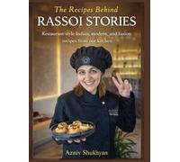 The Recipes Behind Rassoi Stories: Restaurant-style Indian, modern, and fusion recipes from our kitchen