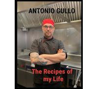 The Recipes Of my life: written by Antonio Gullo