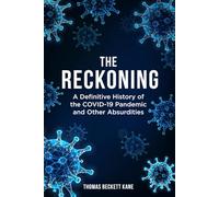 The Reckoning: A Definitive History of the COVID-19 Pandemic and Other Absurdities