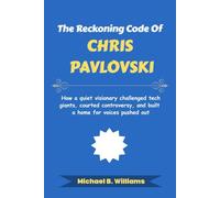 The Reckoning Code of Chris Pavlovski: How a quiet visionary challenged tech giants, courted controversy, and built a home for voices pushed out