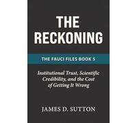 The Reckoning: Institutional Trust, Scientific Credibility, and the Cost of Getting It Wrong