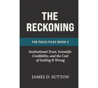 The Reckoning: Institutional Trust, Scientific Credibility, and the Cost of Getting It Wrong