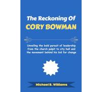 The Reckoning of Cory Bowman: Unveiling the bold pursuit of leadership from the church pulpit to city hall and the movement behind his bid for change