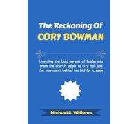 The Reckoning of Cory Bowman: Unveiling the bold pursuit of leadership from the church pulpit to city hall and the movement behind his bid for change
