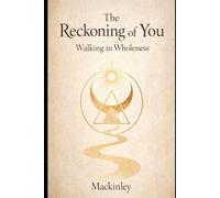 The Reckoning of You: Walking in Wholeness