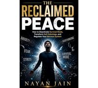 The Reclaimed Peace: How to Deactivate Survival Mode, Transform Self-Sabotage, and Regulate Your Nervous System