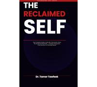 The Reclaimed Self: Your Complete Guide to Life After Narcissistic Abuse