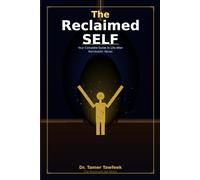 The Reclaimed Self: Your Complete Guide to Life After Narcissistic Abuse
