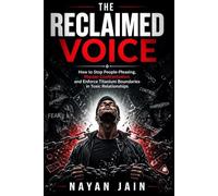 The Reclaimed Voice: How to Stop People-Pleasing, Master Confrontation, and Enforce Titanium Boundaries in Toxic Relationships