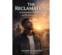 The Reclamation: Understanding and Healing the Wounds of Abandonment