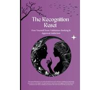 The Recognition Reset: Free Yourself from Validation-Seeking & Approval Addiction: Guided Healing Journal with Self-Reflection Exercises & Prompts for Adults and Teens Seeking Growth