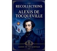 The Recollections of Alexis be Tocqueville