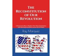 The Reconstitution of Our Revolution: A Plan to Replace Two-Party Domination with Real Representation Across Our 50 States