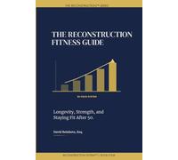 The Reconstruction Fitness Guide: Longevity, Strength, and Staying Fit After 50