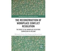 The Reconstruction of Workplace Conflict Resolution: The Road to the Workplace Relations Commission in Ireland