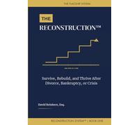 THE RECONSTRUCTION: Survive, Rebuild, and Thrive After Divorce, Bankruptcy, or Crisis