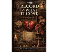 The Record of What It Cost: Unsent letters of love, labor, and consequence