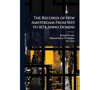 The Records of New Amsterdam From 1653 to 1674 Anno Domini