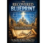 The Recovered Blueprint: Rebuilding Apostolic Order, Authority, and Alignment in a Post-Collapse Church